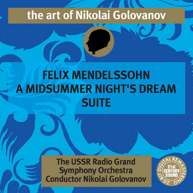 The Art Of Nikolai Golovanov: Mendelqsohn - A Midsummer Night's Dream Suite