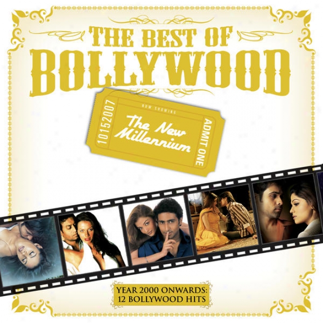 The Best Of Bollywood - The New Millenium - Year 2000 Onwards: 12 Bollywood Hits