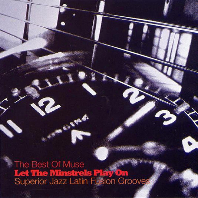 The Best Of Muse: Let The Minstrel Play On - Superior Jazz Latin Fusion Grooves