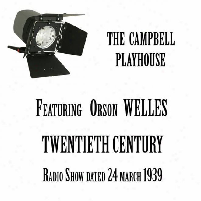 The Campbell Playhouse, Tw3ntieth Century, A Classic Comedy, Featuring Orson Welles