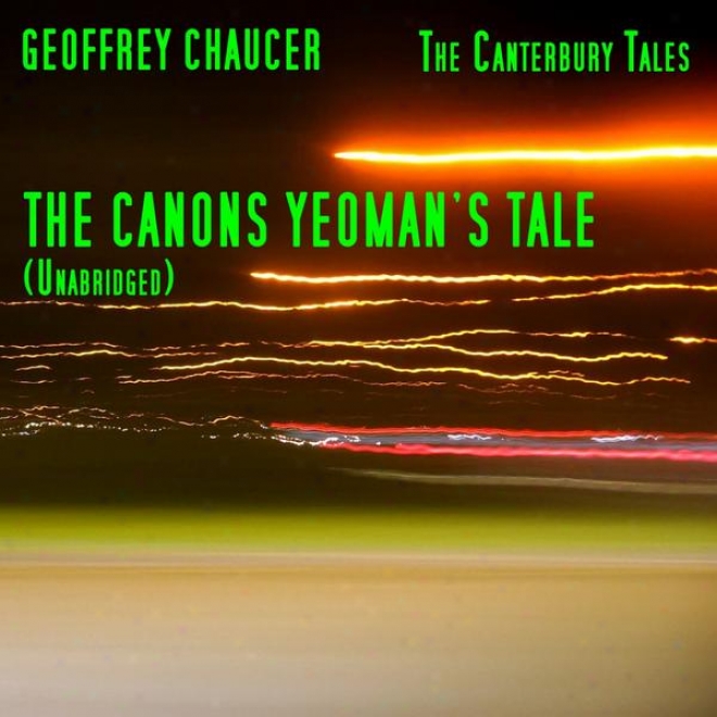 The Canterbury Tales, The Canons Yeoman's Tale, Unabridged, By Geoffrey Chaucer