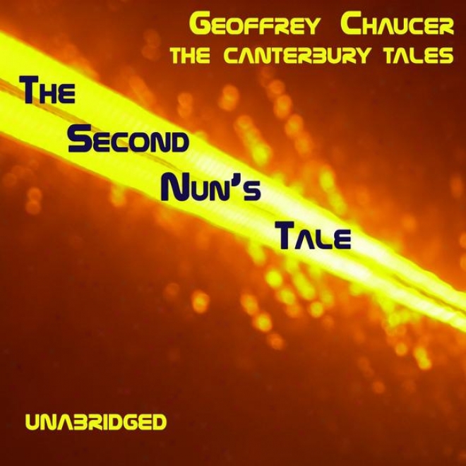 The Canterburu Tales, The Second Nuns Tale, Unabridged, In the name of Geoffrey Chaucer