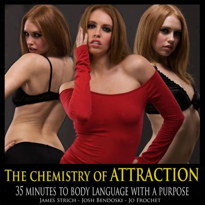 The Chemistry Of Attraction - 35 Minutes To Body Language With A Purpose - Audio Program