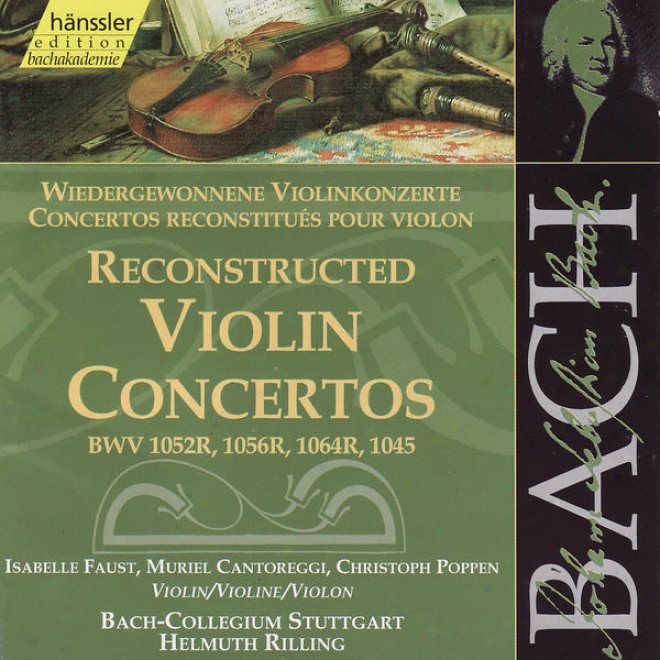 The Complete Bach Impression, Vil. 138 - Reconstructed Violin Concertos, Bwv 1052r, 1056r, Etc.