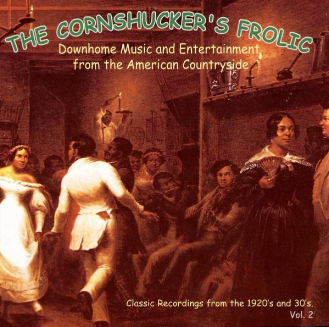 The Cornshucker's Frolic: Classic Recordings From The 1920's & 30's, Vol. 2