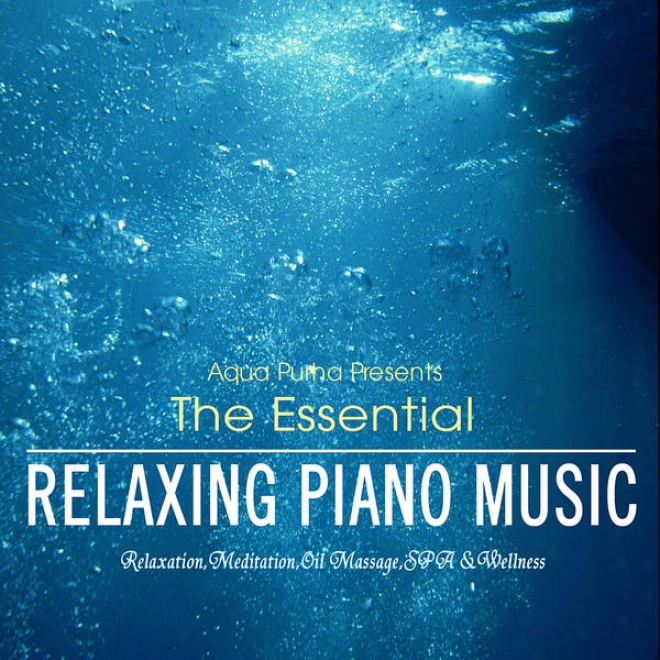 The Esesntial - Relaxing Piano Music For Spa,meditation,relaxation And Massage