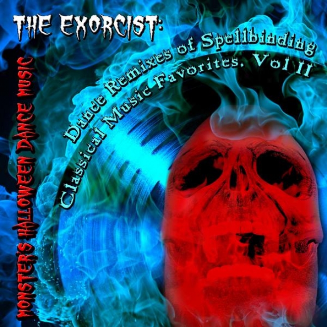 The Exorcist: Dance Remixes Of Spellbinding Classical Music Favorites, Vol. Ii