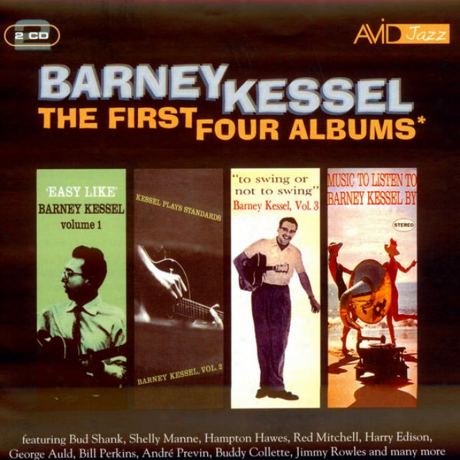 The First Four Albums (easy Like / Kessel Plays Standards / To Swing Or Not To Swing / Mussic To Listen To Barney Kessel By) (remas