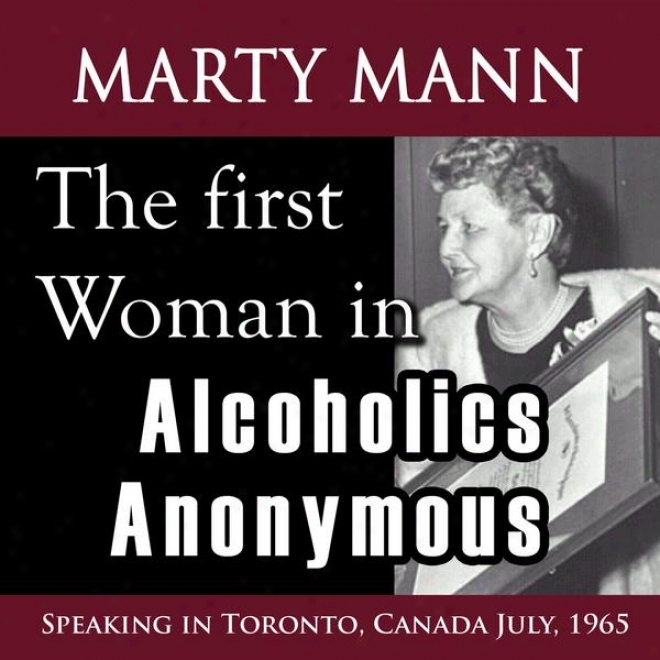 The First Women In Alcoholics Anonymous (Elocution In Toronto, Canada July, 1965)