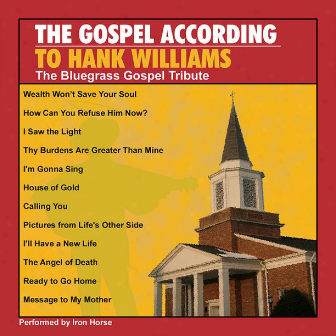 The Gospel According To Hank Williams: The Bluegrass Tribute Performed By Iron Horse