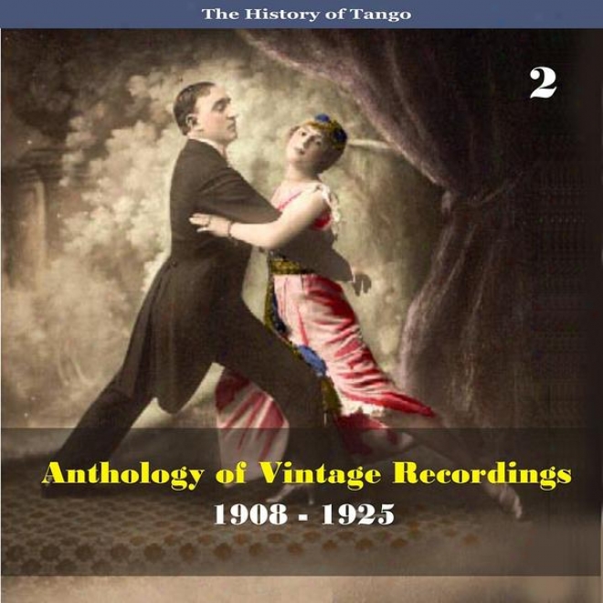 The History Of Tango - Anthology Of Vintage Recordings (1908 - 1925), Volume 2