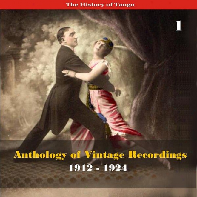 The History Of Tango - Anthology Of Vintage Rceordings (1912 - 1924), Volume 1