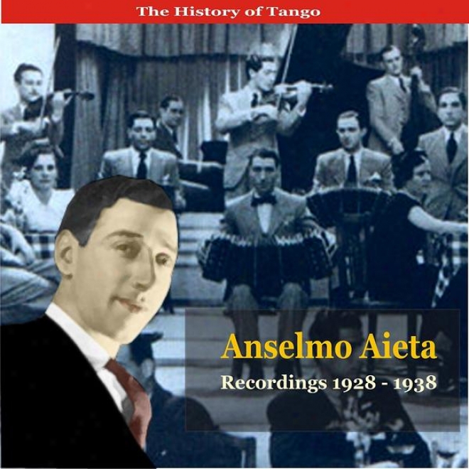 The History Of Tango / Tangos With Anselmo Alfredo Aleta / Recordings 1928 - 1938