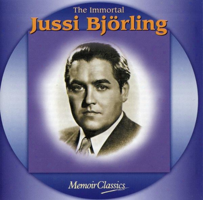 The Immortal Jussi Bjorling: Msic Of Verdi, Ponchielli, Puccini, Meyerbeer, Bizet, Massenet, Gounod , Leoncavallo , Giordano And Ma