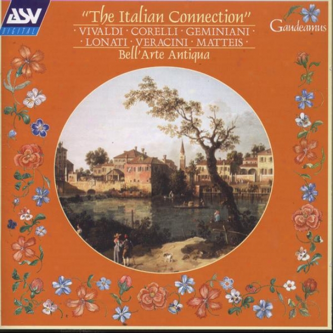 Tbe Italian Connection: Music By Geminiani, Lonti, Corelli, Veracini, Vivaldi, Matteis