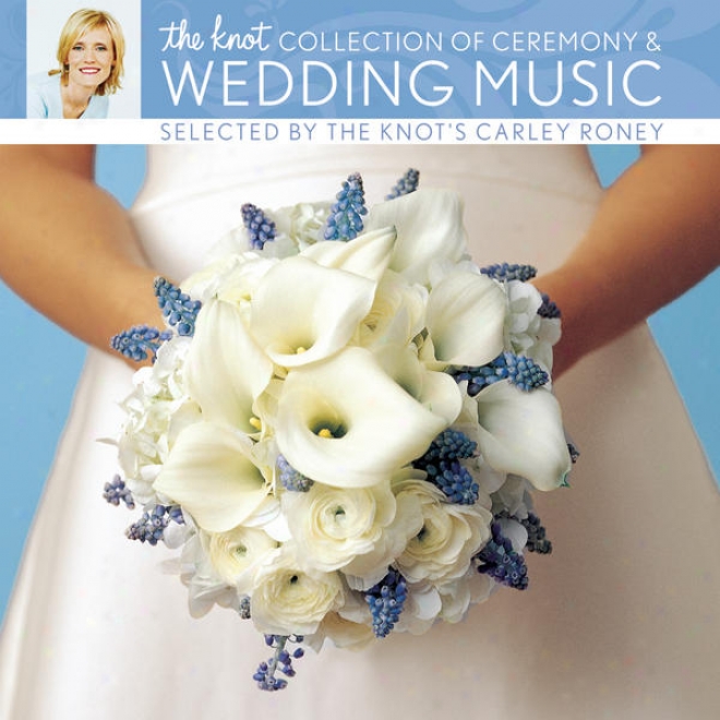 The Knot Collection Of Ceremony & Marriage Melody Selected By The Knot's Carley Roney