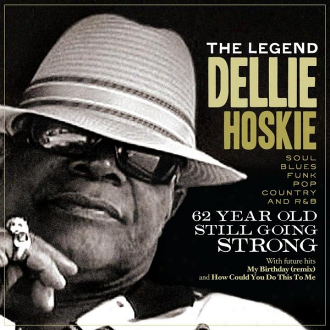 The Legend Delllie Hoskie 62 Year Old Still Going Strong, Soul/funk/blues/r/b Andd Country