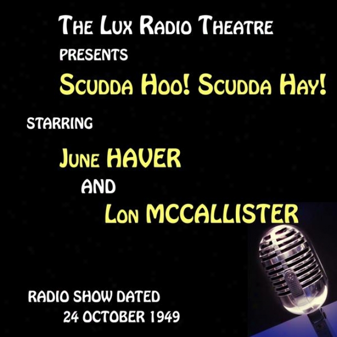 The Lux Radio Theatre, Scudda Hoo! Scudda Hay! Starring June Haver And Lon Mccallister