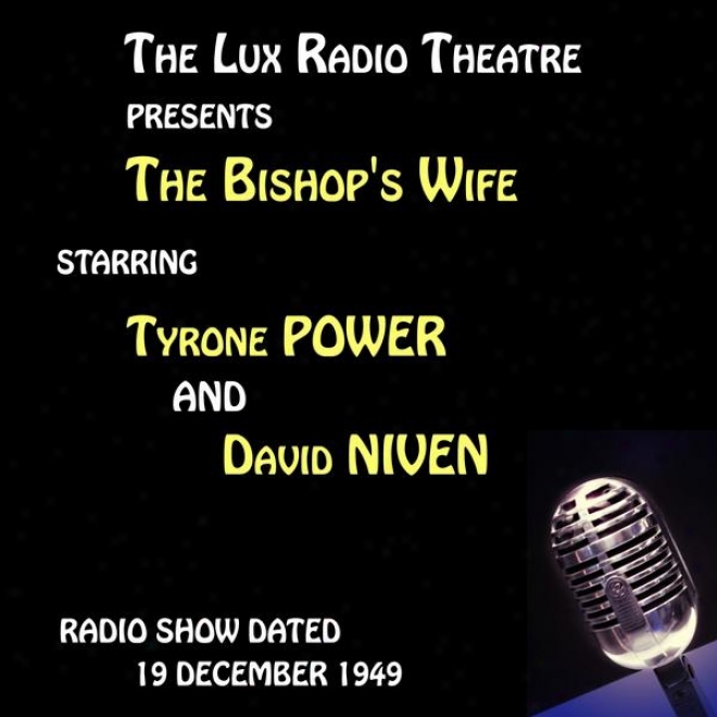 The Lux Radio Theatre, The Bishop's Wife Staring Tyrone Power And David Niveh