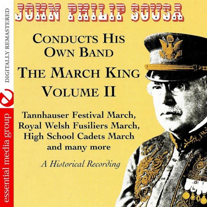 The March King: John Philip Sousa Conducts His Own Band - A Historical Recording Volume Ii (digitally Remastered)