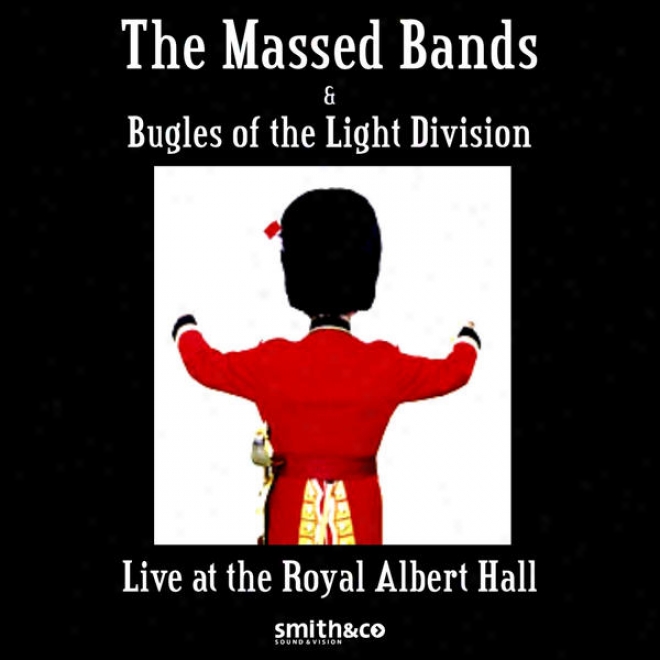 The Massed Bands Amd Bugles Of The Light Division Recorded Live At The Royal Albert Hall