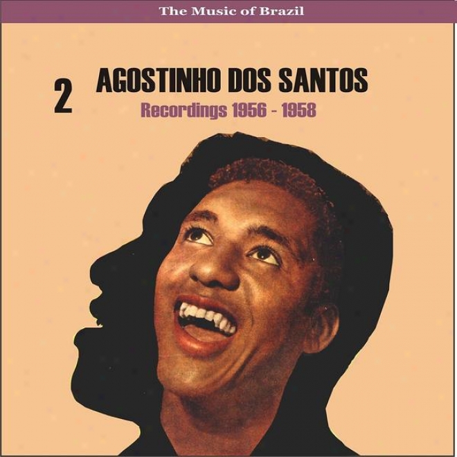 The Music Of Brazil / Agostinho Dos Santos, Vol. 2 / Recordings 1956 - 1958