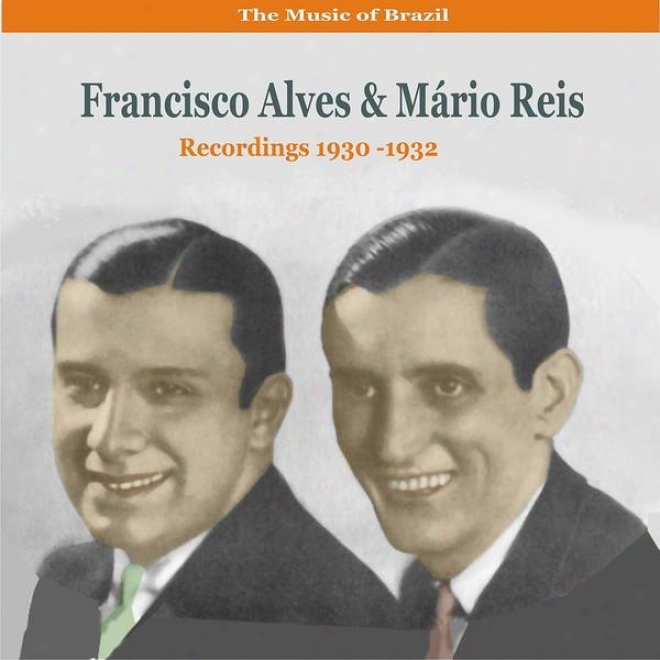 The Melody Of Brazil  /  Duets Of Francisco Alves & Mrio Reis /  Recordings 1930-1932