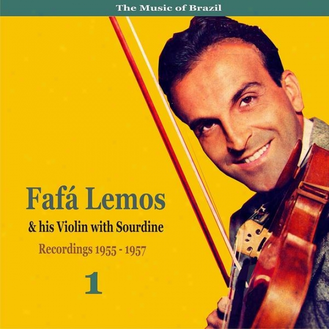 The Music Of Brazil: Fafa Lemos & His Violin With Sourdine, Volume 1 - Recordings 1955 - 1957