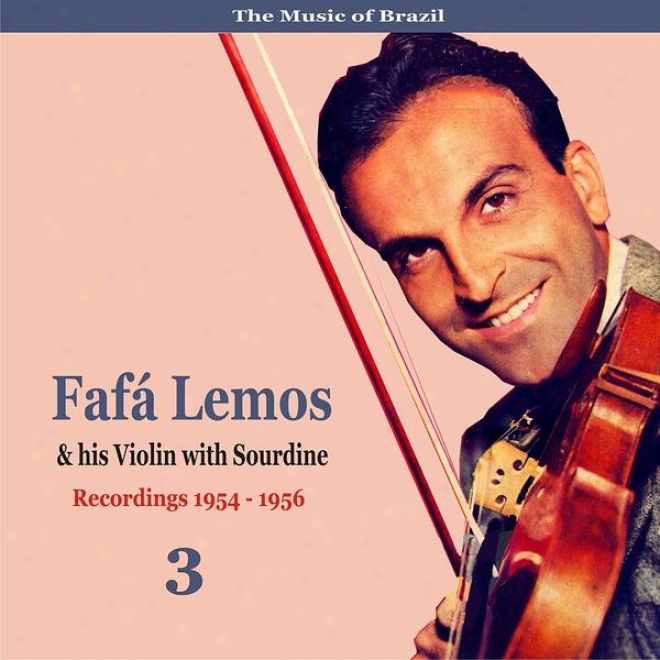 The Music Of Brazil: Fafa Lsmos & His Violin Witu Sourdine, Volume 3 - Recordings 1954 - 1958