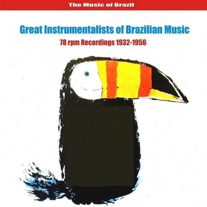 The Music Of Brazil / Great Instrumentalists Of Brazilian Music / 78 Rpm Recordings 1932-1956