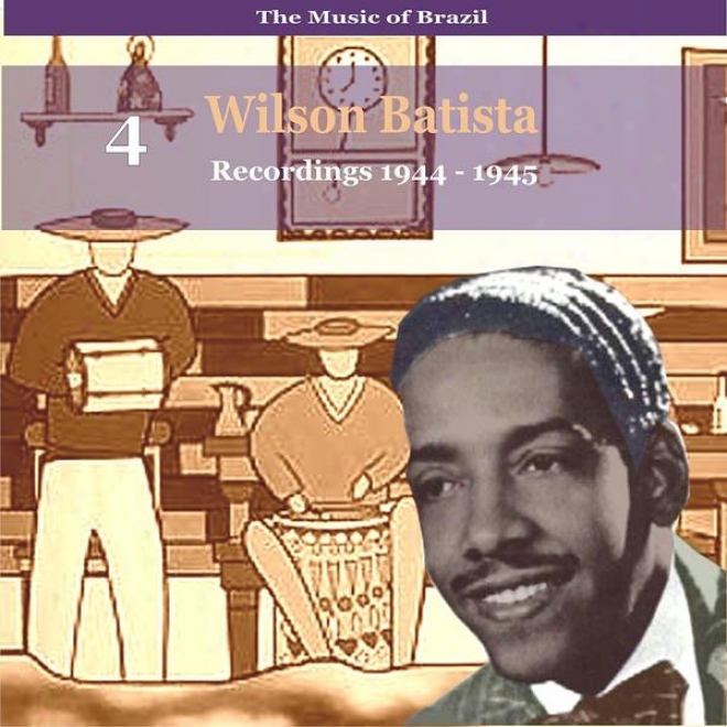 The Music Of Brazil / Songs Of Wilson Batista, Vol. 4 / Recordings 1934 - 1945