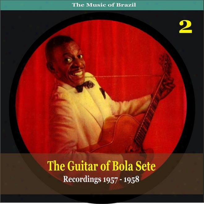 The Music Of Brazil / The Guitar Of Bola Setw Volume 2 / Recordings 1957 - 1958