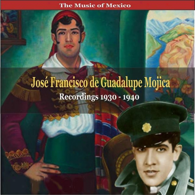 The Music Of  Mexico / Jos Francisco De Guadalupe Mojica / Recordings 1930 - 1940