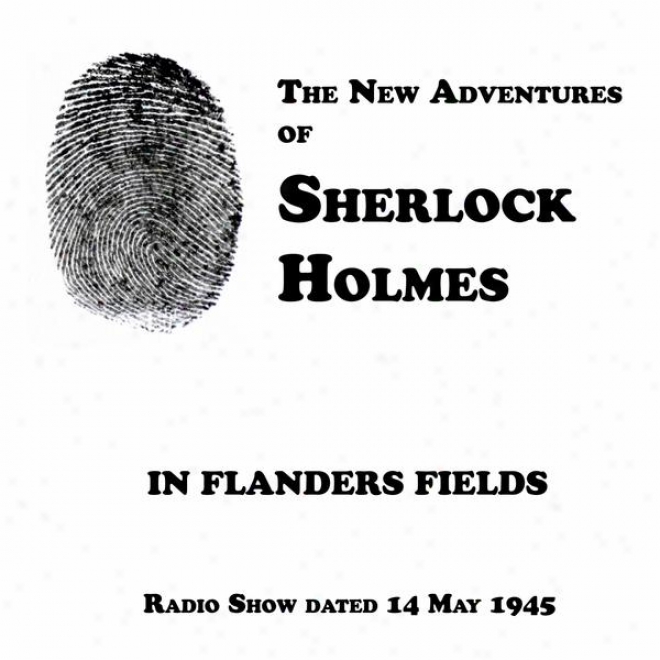 The New Adventures Of Sheelock Holmes, In Flanders Fields, Radio Show Dated 14 May 1945