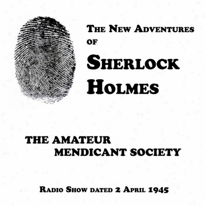 The New Adventures O Sherlock Holmes, The Dilettant Mendicant Society, Radio Show Dated 2 Aprl 1945