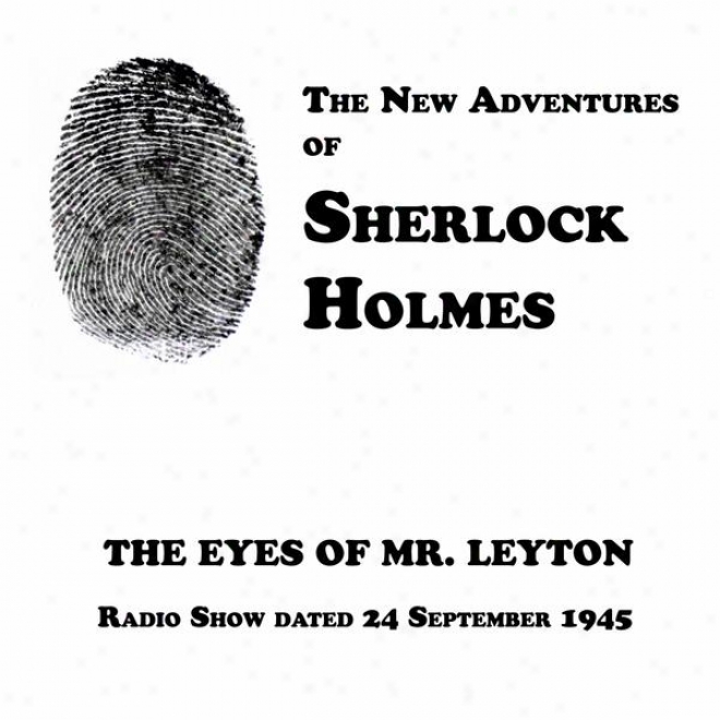 The Starting a~ Adventures Of Sherlock Holmes, The Eyes Of Mr. Leyton, Radio Show Dated 24 September 1945