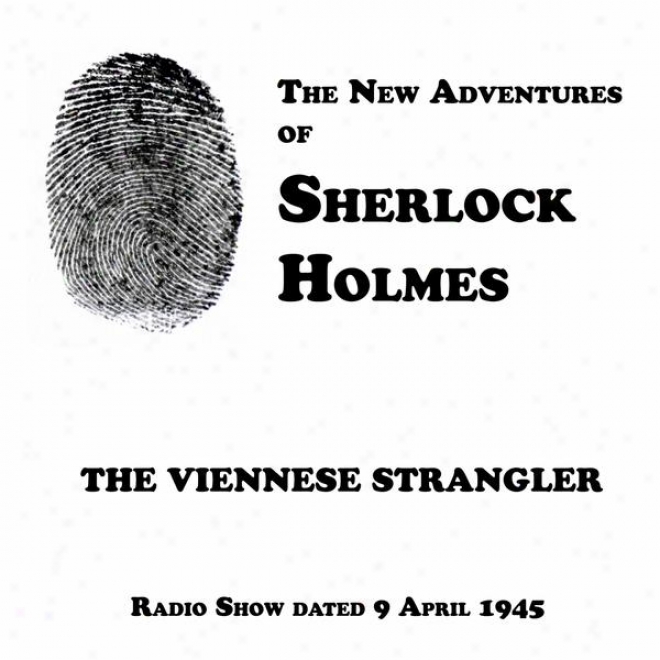 The New Adventures Of Sherlock Holmes, The Viennese Strangler, Radio Show Dated 9 Apil 1945