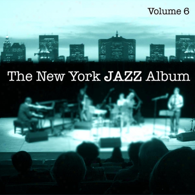 The New York Jazz Album Vol. 6 - Third Stream, Avant Garde, Ambient, Tango And 20th Century Classical