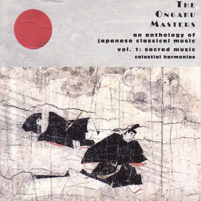 The Ongaku Masters, An Anthology Of Japanese Classical Music, Vol. 1: Sacred Music