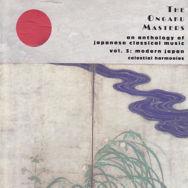 The Ongaku Masters, An Anthology Of Japqnese Classical Music, Vol. 3: Modern Japan