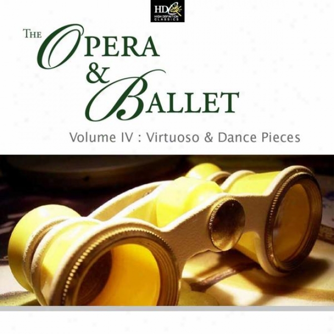 The Opera & Ballet  (volume Iv : Virtuoso & Dance Pieces : Virtuoso Piecss From Opera)