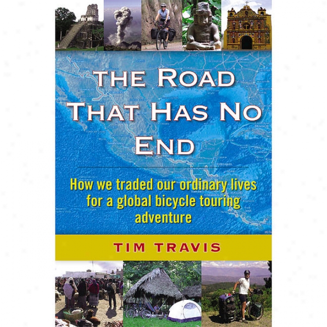 The Road That Has No End: How We Traded Our Ordinary Lives For A Global Bicycle Touring Adventure