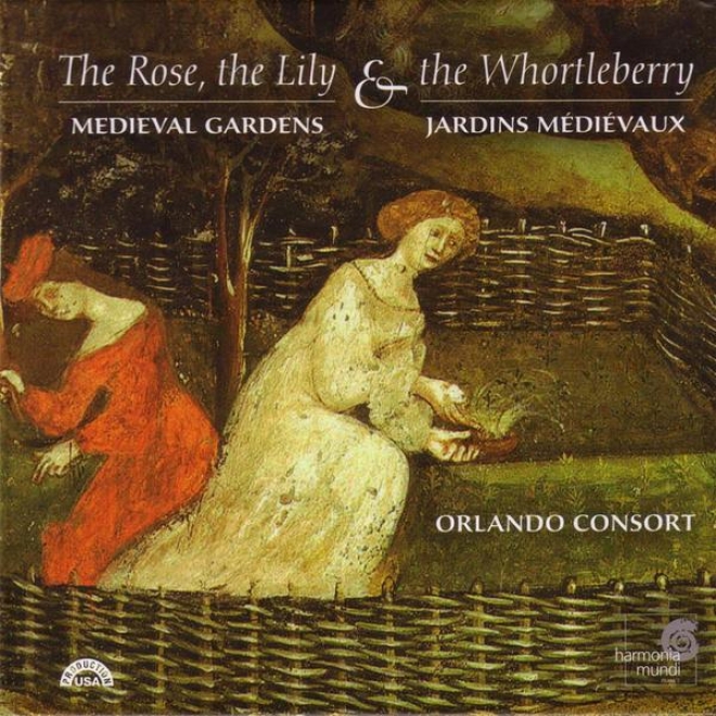 The Rose, The Lily & The Whortleberry - Medieval And Renaissance Gardens In Music