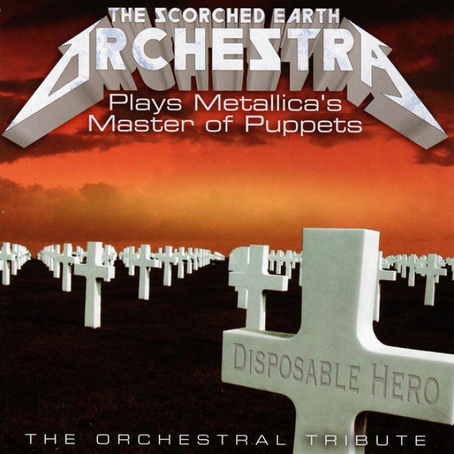 The Scorched Earth Orchestra Plays Metallica: Master Of Puppets - The Orchestral Tribute