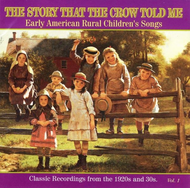 The Story That The Crow Told Me:  Early American Rural Children's Songs, Vol. 1