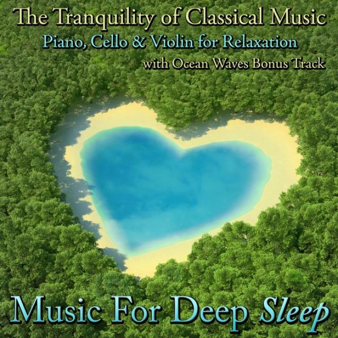 The Tranquility Of Classical Music - Piano, Cello And Violin For Relaxation With Ocean Waves Bonus Track