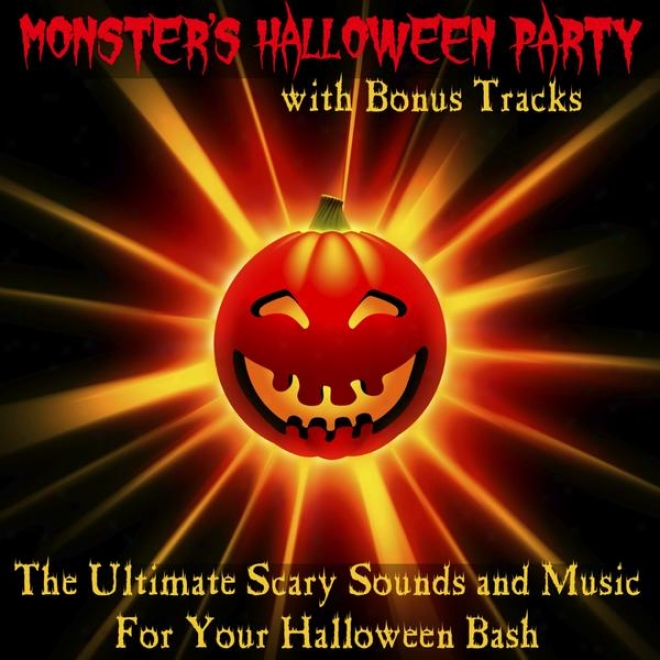 The Ultimate Scary Sounds And Melody For Your Halloween Bash (with Bonus Tracks)