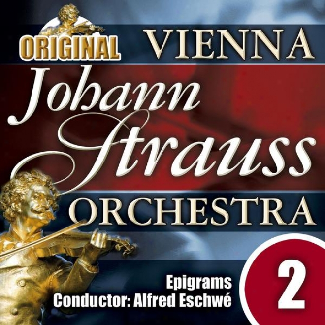 The Vienna Johann Strauss Orchestra: Edition 2, Epigrams - Conductor: Alfred Eschw