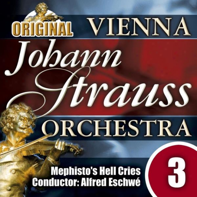 The Vienna Johann Strauss Orchestra: Edition 3, Mephisto's Hell Cries - Conductor: Alfred Eschw