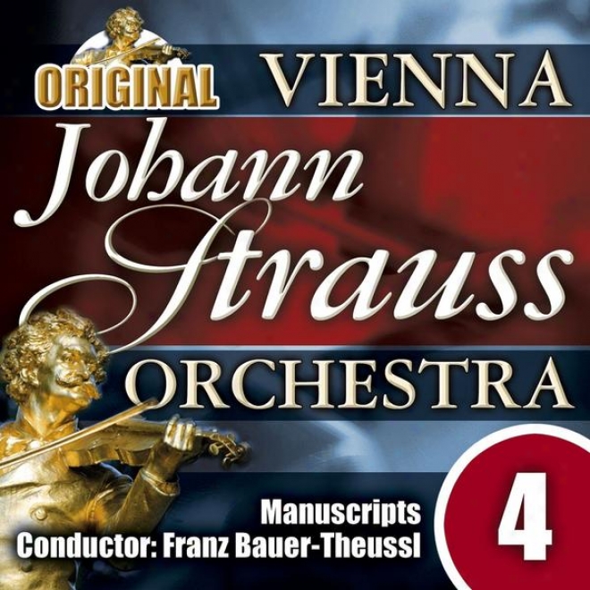 The Vienna Johann Strauss Orchestra: Edition 4, Manuscripts - Cojductor: Franz Bauer-theussl